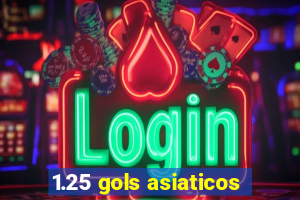1.25 gols asiaticos